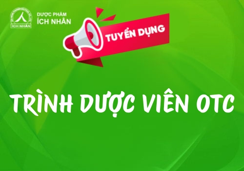 Tuyển Trình dược viên OTC tại Tp HCM, Đắk Nông, Lâm Đồng, Cà Mau, Cần Thơ